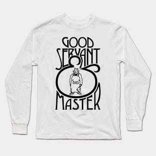 Good Servant Bad Master Long Sleeve T-Shirt